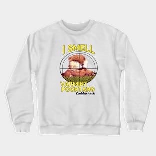 I Smell Varmint Poontang Caddyshack Funny Mole Crewneck Sweatshirt